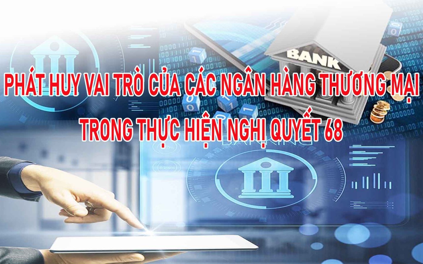 9H Tọa đàm: Phát huy vai trò của các ngân hàng thương mại trong thực hiện Nghị quyết 68